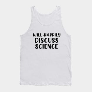 Will Happily Discuss Science Tank Top